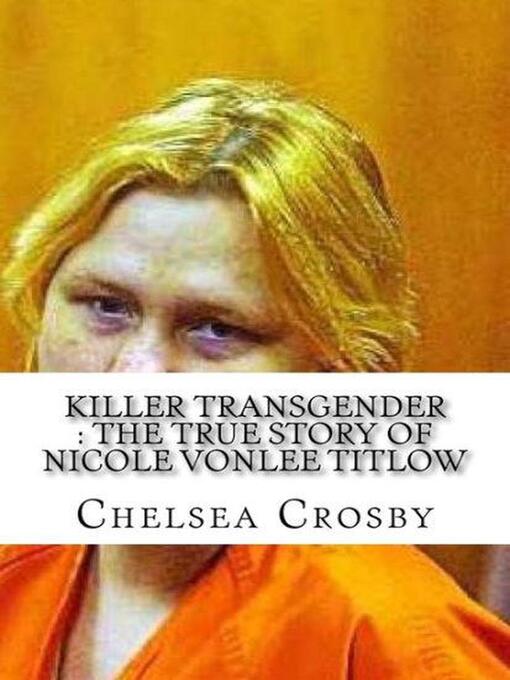 Cover image for Killer Transgender the True Story of Nicole Vonlee Titlow
